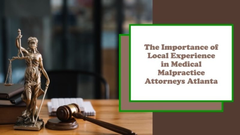 The Importance of Local Experience in Medical Malpractice Attorneys Atlanta