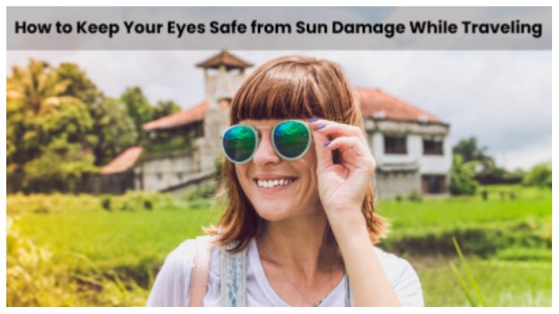 How to Keep Your Eyes Safe from Sun Damage While Traveling